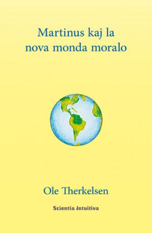 Ole Therkelsen: Martinus kaj la nova monda moralo (esperanto)
